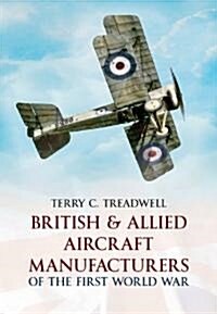 British & Allied Aircraft Manufacturers of the First World War (Paperback)