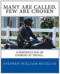 Many Are Called, Few Are Chosen: A Different Way of Looking at Things... (Paperback)