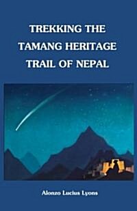 Trekking the Tamang Heritage Trail of Nepal (Paperback)