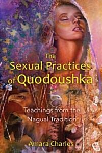 The Sexual Practices of Quodoushka: Teachings from the Nagual Tradition (Paperback)