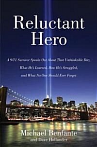 Reluctant Hero: A 9/11 Survivor Speaks Out about That Unthinkable Day, What Hes Learned, How Hes Struggled, and What No One Should E (Hardcover)