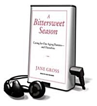 A Bittersweet Season: Caring for Our Aging Parents---And Ourselves [With Earbuds] (Pre-Recorded Audio Player)
