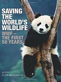 Saving the Worlds Wildlife: The Wwfs First Fifty Years (Paperback)