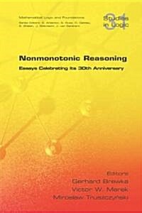 Nonmonotonic Reasoning. Essays Celebrating Its 30th Anniversary (Paperback, New)