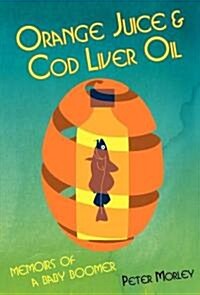 Orange Juice and Cod Liver Oil (Paperback)