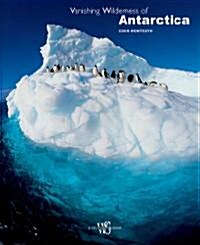 Vanishing Wilderness of Antarctica (Hardcover)