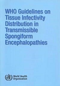 WHO Guidelines on Tissue Infectivity Distribution in Transmissible Spongiform Encephalopathies (Paperback)