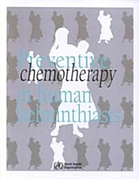 Preventive Chemotherapy in Human Helminthiasis: Coordinated Use of Anthelminthic Drugs in Control Interventions: A Manual for Health Professionals and (Paperback)