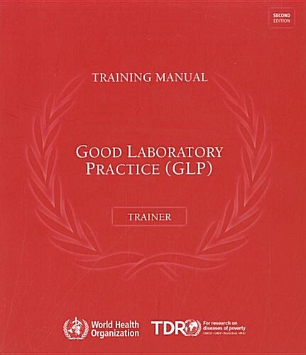 Good Laboratory Practice Training Manual for the Trainer: A Tool for Training and Promoting Good Laboratory Practice (Glp) Concepts in Disease Endemic (Paperback, 2)