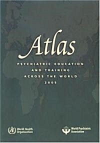Atlas: Psychiatric Education and Training Across the World 2005 (Paperback)