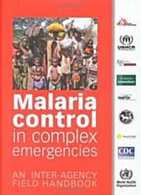 Malaria Control in Complex Emergencies: An Inter-Agency Field Handbook (Paperback)