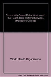 Community-Based Rehabilitation and the Health Care Referral Services (Paperback)