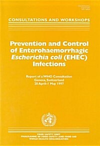 Prevention and Control of Enterohaemorrhagic Escherichia Coli (EHEC) Infections: Consultations and Workshops                                           (Paperback)