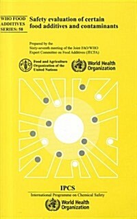 Safety Evaluation of Certain Food Additives and Contaminants: Sixty-Seventh Meeting of the Joint Fao/Who Expert Committee on Food Additives (Paperback)