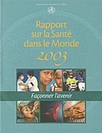 Rapport Sur la Sante Dans le Monde: Faconner LAvenir (Paperback, 2003)