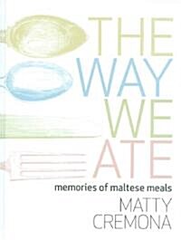 The Way We Ate: Memories of Maltese Meals (Hardcover)