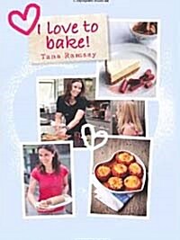 I Love to Bake. Tana Ramsay (Hardcover)