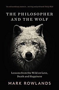 The Philosopher And The Wolf : Lessons From The Wild On Love, Death And Happiness (Paperback)