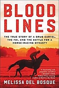 Bloodlines: The True Story of a Drug Cartel, the FBI, and the Battle for a Horse-Racing Dynasty (Paperback)