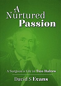 A Nurtured Passion: A Surgeons Life in Two Halves - Open and Closed (Paperback)