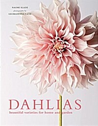 Dahlias: Beautiful Varieties for Home & Garden (Hardcover)