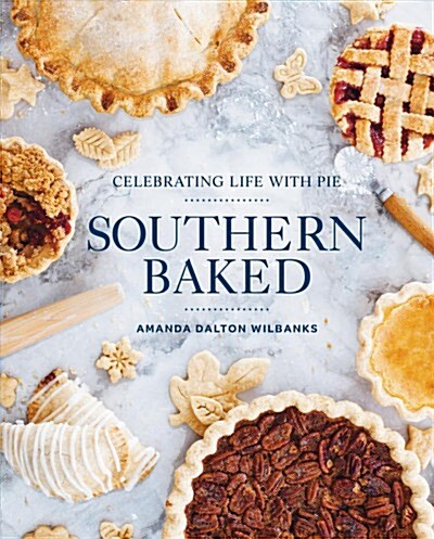 Southern Baked: Celebrating Life with Pie (Hardcover)