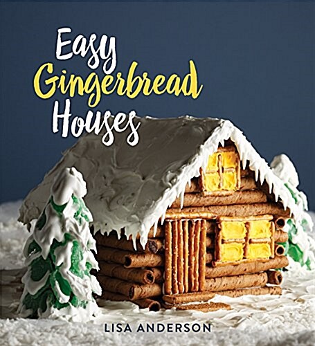 Easy Gingerbread Houses: Twenty-Three No-Bake Gingerbread Houses for All Seasons (Hardcover)