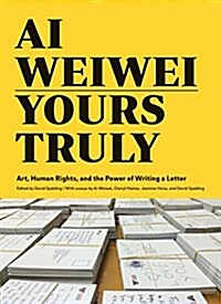 AI Weiwei: Yours Truly: Art, Human Rights, and the Power of Writing a Letter (Art Books, AI Weiwei Art, Social Activism, Human Rights, Contemp (Paperback)