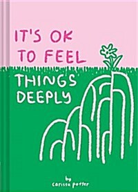 Its Ok to Feel Things Deeply: (uplifting Book for Women; Feel-Good Gift for Women; Books to Help Cope with Anxiety and Depression) (Hardcover)