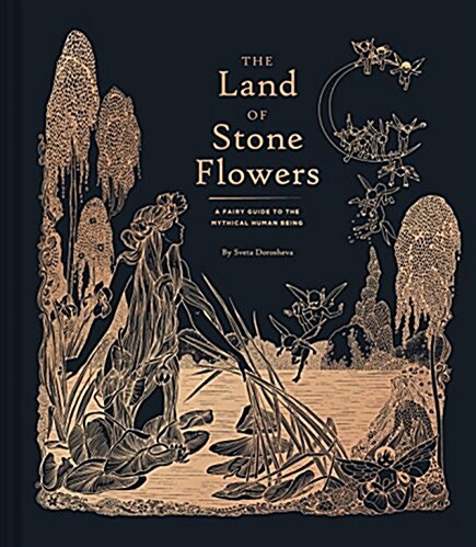 The Land of Stone Flowers: A Fairy Guide to the Mythical Human Being (Whimsical Books, Fairy Books, Books for Girls) (Hardcover)