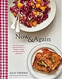 Now & Again: Go-To Recipes, Inspired Menus + Endless Ideas for Reinventing Leftovers (Hardcover)