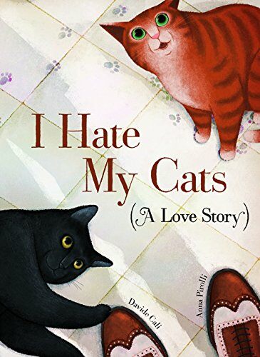 I Hate My Cats (a Love Story): (Cat Book for Kids, Picture Book about Pets) (Hardcover)