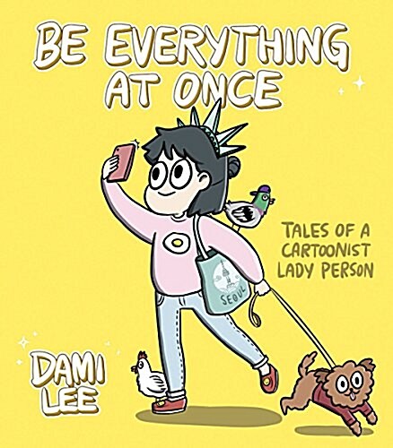 Be Everything at Once: Tales of a Cartoonist Lady Person (Cartoon Comic Strip Book, Immigrant Story, Humorous Graphic Novel) (Paperback)