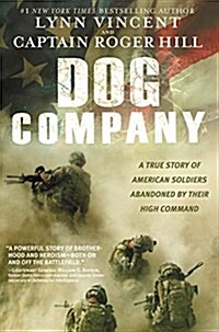 Dog Company: A True Story of American Soldiers Abandoned by Their High Command (Paperback)