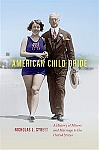 American Child Bride: A History of Minors and Marriage in the United States (Paperback)