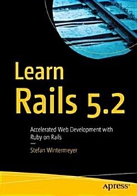 Learn Rails 5.2: Accelerated Web Development with Ruby on Rails (Paperback)