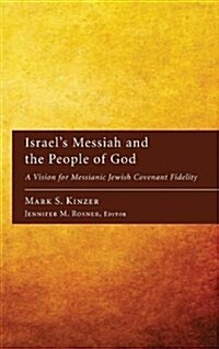 Israels Messiah and the People of God: A Vision for Messianic Jewish Covenant Fidelity (Hardcover)