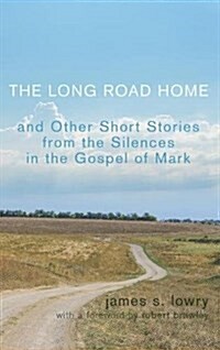 The Long Road Home and Other Short Stories from the Silences in the Gospel of Mark (Hardcover)