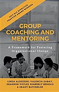 Group Coaching and Mentoring: A Framework for Fostering Organizational Change (Paperback)
