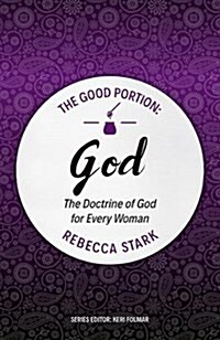 The Good Portion – God : The Doctrine of God for Every Woman (Paperback)