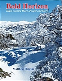 Bold Horizon: High-Country Place, People and Story (Paperback)