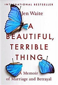 [중고] A Beautiful, Terrible Thing: A Memoir of Marriage and Betrayal (Paperback)