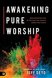 Awakening Pure Worship: Cultivating a Closer Friendship with God (Paperback)