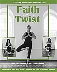 Faith with a Twist: A 30-Day Journey Into Christian Yoga (Paperback)
