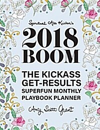 2018 Boom: The Kickass Get-Results Superfun Monthly Playbook Planner (Paperback)