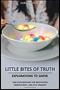 Little Bites of Truth: Explorations to Savor, for Meditation, Mindfulness, and Self-Enquiry (Paperback)