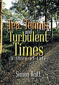 Tea, Tennis, and Turbulent Times: A Slice of Life (Hardcover)