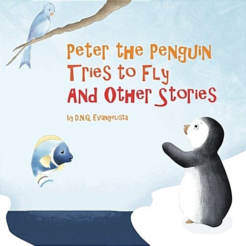 Peter the Penguin Tries to Fly and Other Stories (Paperback)