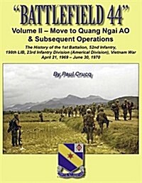 Battlefield 44: Volume II - Move to Quang Ngai Ao & Subsequent Operations: The History of the 1st Battalion, 52nd Infantry, 198th Lib, (Paperback)