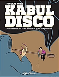 Kabul Disco: How I Managed Not to Get Addicted to Opium in Afghanistan (Paperback)